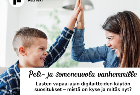 Pelituki ry:n mainos. "Peli- ja someneuvola vanhemmille: Lasten vapaa-ajan digilaitteiden käytön suositukset - mistä on kyse ja mitäs nyt? Keskiviikkona 28.1.2026 klo 17-18, Teams". Tummahiuksinen nainen nauraa ja heittää ylävitoset nuoren pojan kanssa. Pojalla lyhyet hiukset ja leveä hymy, joka paljastaa että pojalta on lähtenyt maitohammas irti suusta.